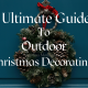 The Ultimate Guide to Outdoor Christmas Decorating