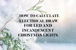 How to Calculate Electrical Draw for LED and Incandescent Christmas Lights