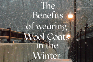 The Benefits of Wearing Wool Coats in the Winter