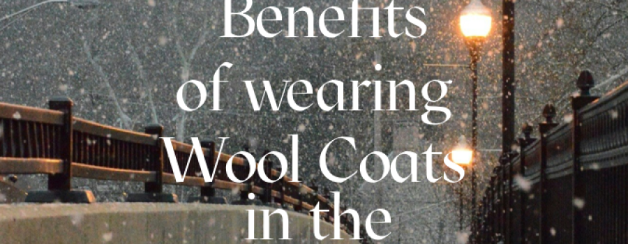 The Benefits of Wearing Wool Coats in the Winter