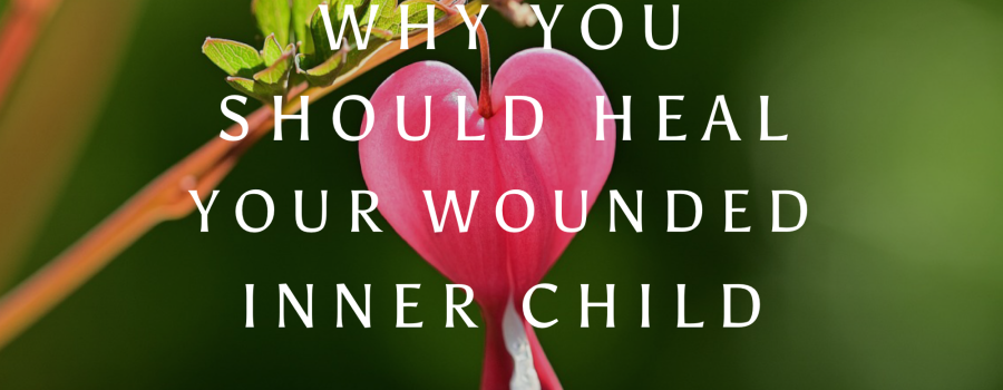 Why You Should Heal Your Wounded Inner Child