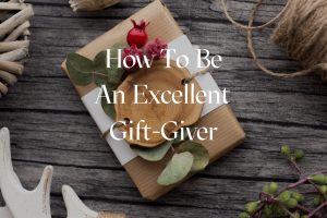 How to Be an Excellent Gift Giver