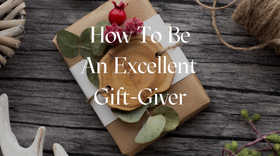 How to Be an Excellent Gift Giver