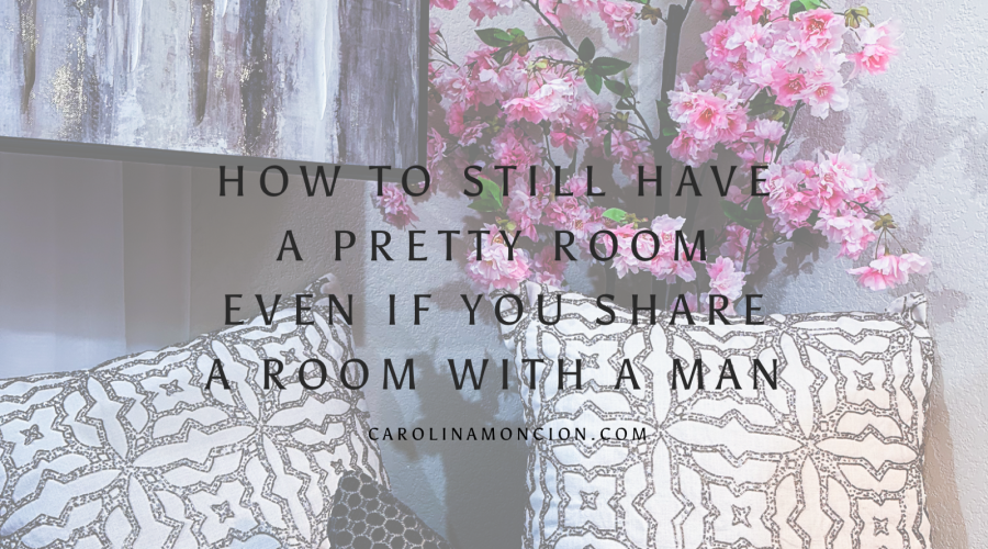 How to Still Have a Pretty Room Even if You Share a Room with a Man