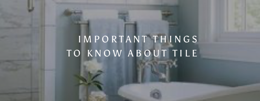 Important Things to Know About Tile